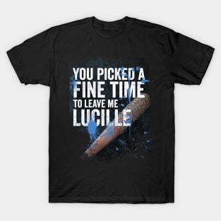 It's a fine time to leave me Lucille T-Shirt